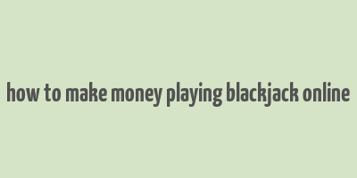 how to make money playing blackjack online