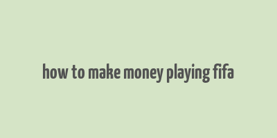 how to make money playing fifa