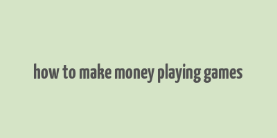 how to make money playing games