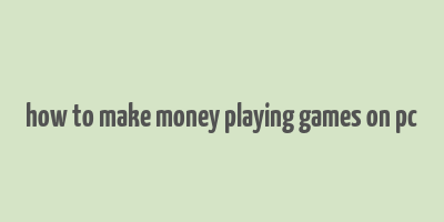 how to make money playing games on pc