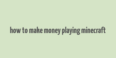 how to make money playing minecraft