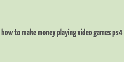 how to make money playing video games ps4