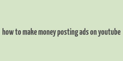 how to make money posting ads on youtube