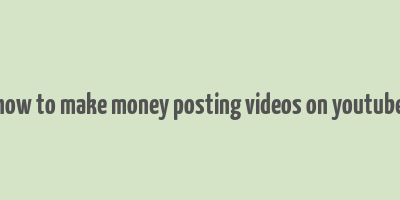 how to make money posting videos on youtube