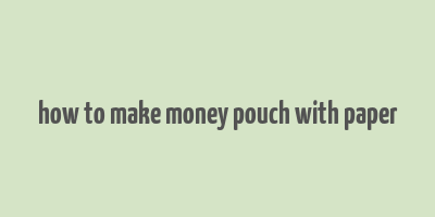 how to make money pouch with paper