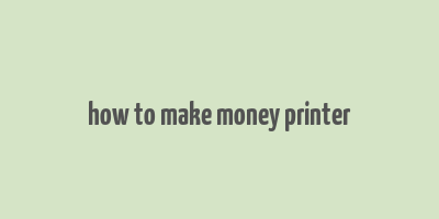 how to make money printer