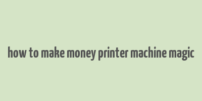 how to make money printer machine magic