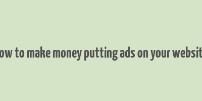 how to make money putting ads on your website