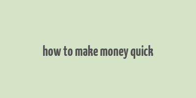 how to make money quick