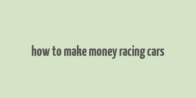 how to make money racing cars