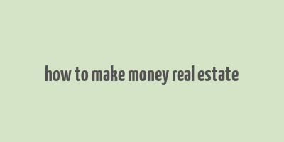 how to make money real estate