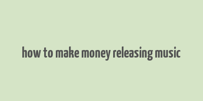 how to make money releasing music