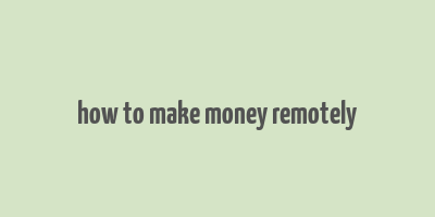 how to make money remotely