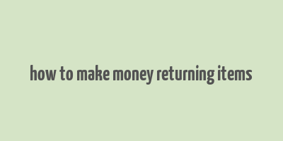 how to make money returning items