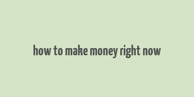 how to make money right now