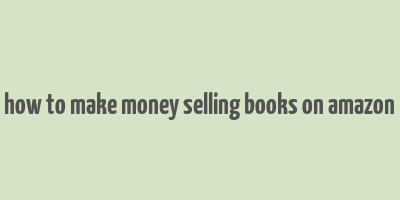 how to make money selling books on amazon