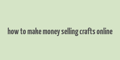 how to make money selling crafts online