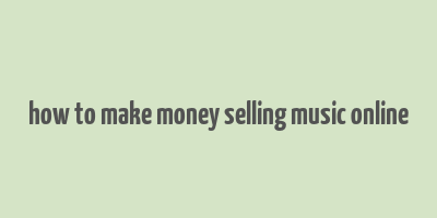 how to make money selling music online