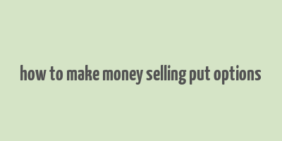 how to make money selling put options