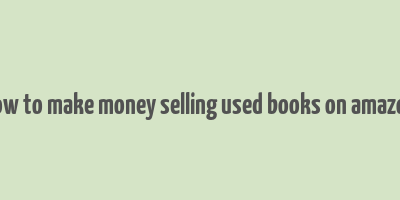 how to make money selling used books on amazon