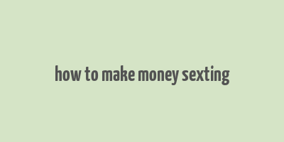 how to make money sexting