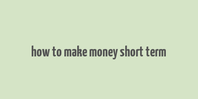 how to make money short term