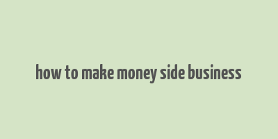 how to make money side business