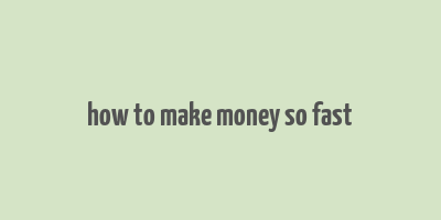 how to make money so fast