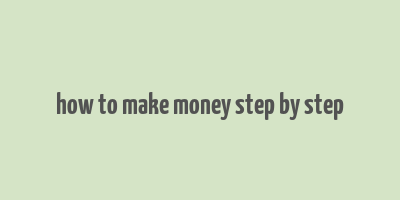 how to make money step by step