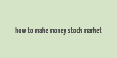 how to make money stock market