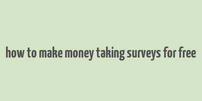 how to make money taking surveys for free