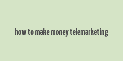 how to make money telemarketing