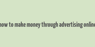 how to make money through advertising online