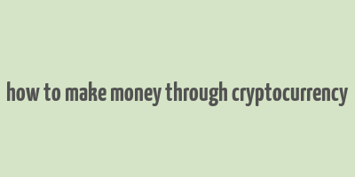 how to make money through cryptocurrency