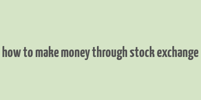 how to make money through stock exchange