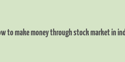 how to make money through stock market in india