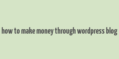 how to make money through wordpress blog