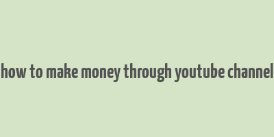 how to make money through youtube channel