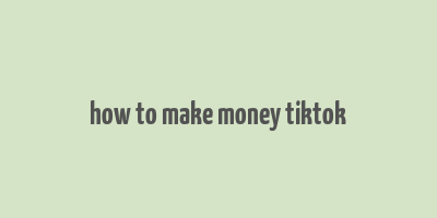 how to make money tiktok