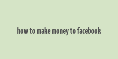 how to make money to facebook