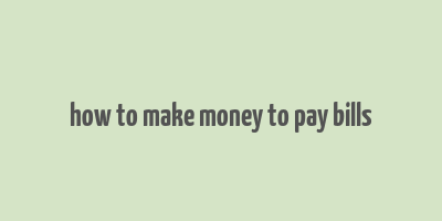 how to make money to pay bills