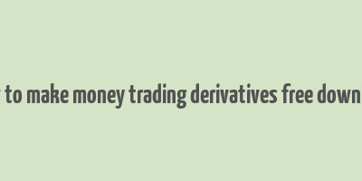 how to make money trading derivatives free download