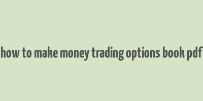 how to make money trading options book pdf