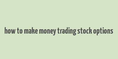 how to make money trading stock options