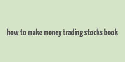 how to make money trading stocks book