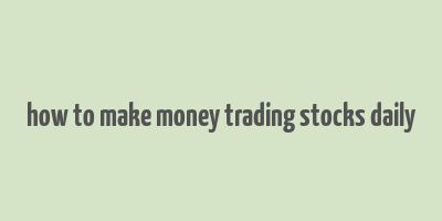 how to make money trading stocks daily