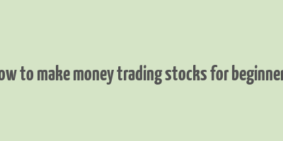 how to make money trading stocks for beginners