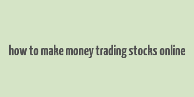 how to make money trading stocks online