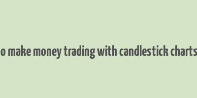 how to make money trading with candlestick charts book