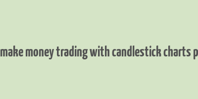 how to make money trading with candlestick charts pdf india